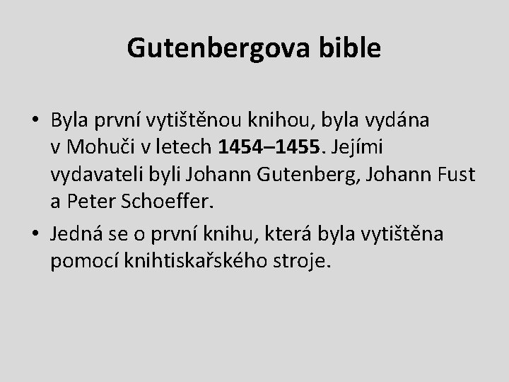 Gutenbergova bible • Byla první vytištěnou knihou, byla vydána v Mohuči v letech 1454–