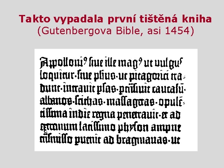 Takto vypadala první tištěná kniha (Gutenbergova Bible, asi 1454) 
