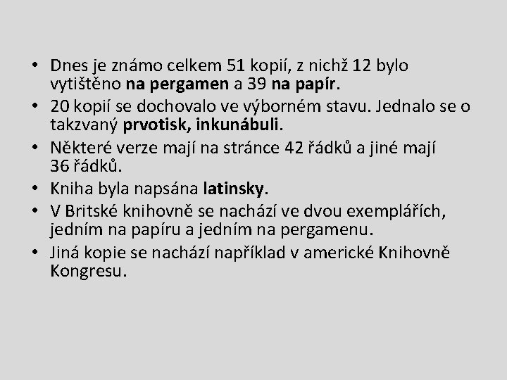  • Dnes je známo celkem 51 kopií, z nichž 12 bylo vytištěno na