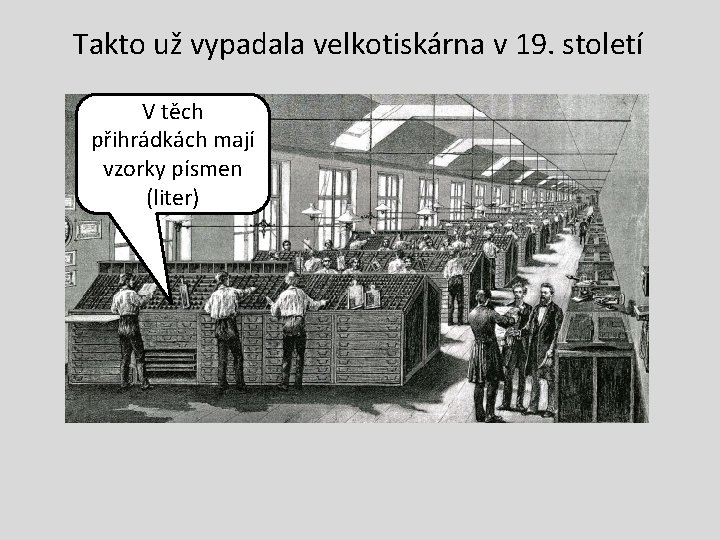 Takto už vypadala velkotiskárna v 19. století V těch přihrádkách mají vzorky písmen (liter)