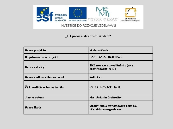 „EU peníze středním školám“ Název projektu Moderní škola Registrační číslo projektu CZ. 1. 07/1.