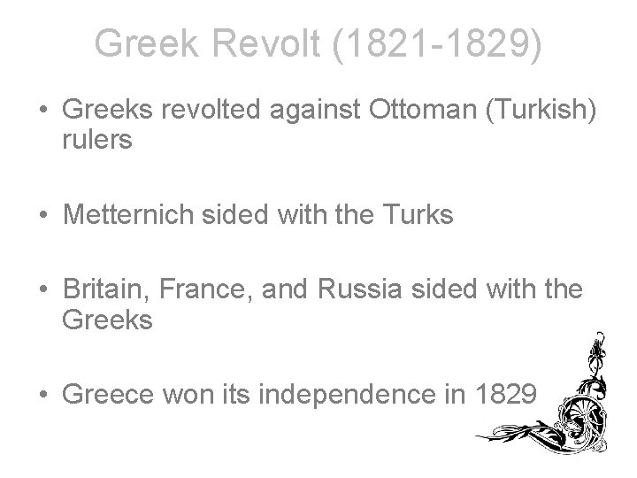 Greek Revolt (1821 -1829) • Greeks revolted against Ottoman (Turkish) rulers • Metternich sided