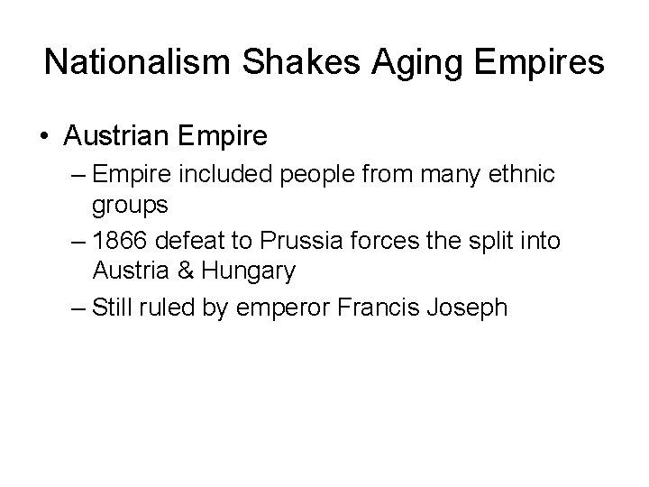 Nationalism Shakes Aging Empires • Austrian Empire – Empire included people from many ethnic