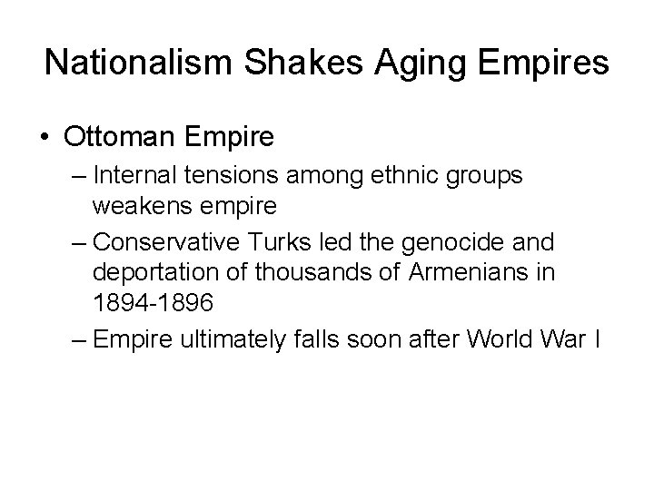 Nationalism Shakes Aging Empires • Ottoman Empire – Internal tensions among ethnic groups weakens