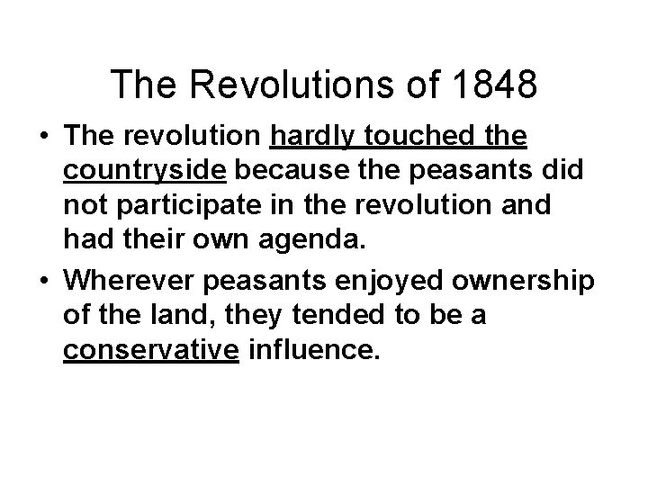 The Revolutions of 1848 • The revolution hardly touched the countryside because the peasants