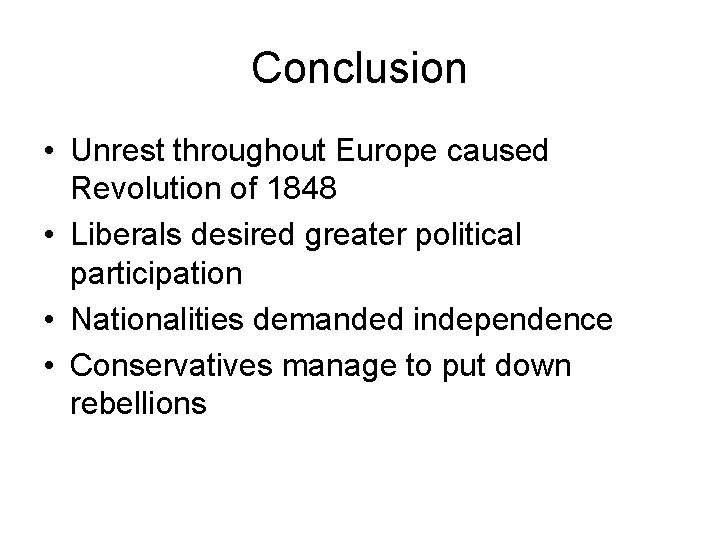 Conclusion • Unrest throughout Europe caused Revolution of 1848 • Liberals desired greater political