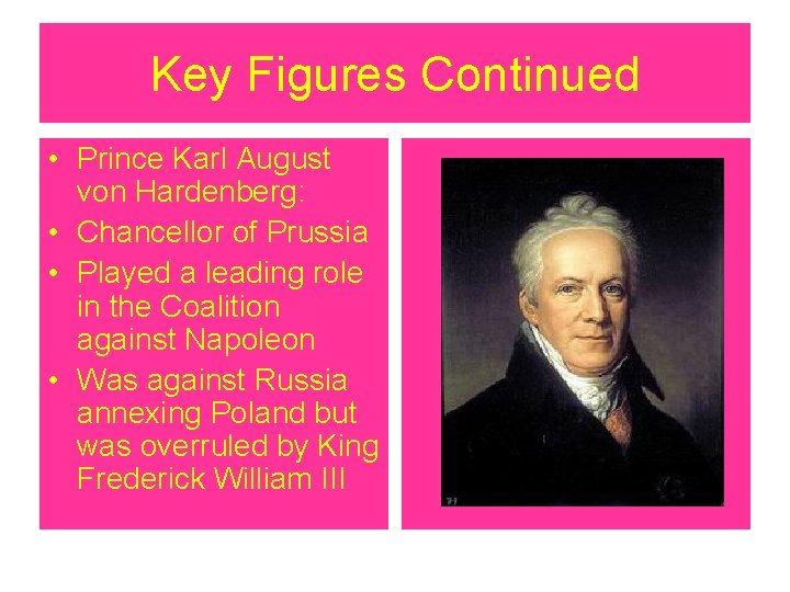 Key Figures Continued • Prince Karl August von Hardenberg: • Chancellor of Prussia •