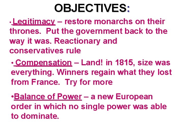 OBJECTIVES: • Legitimacy – restore monarchs on their thrones. Put the government back to