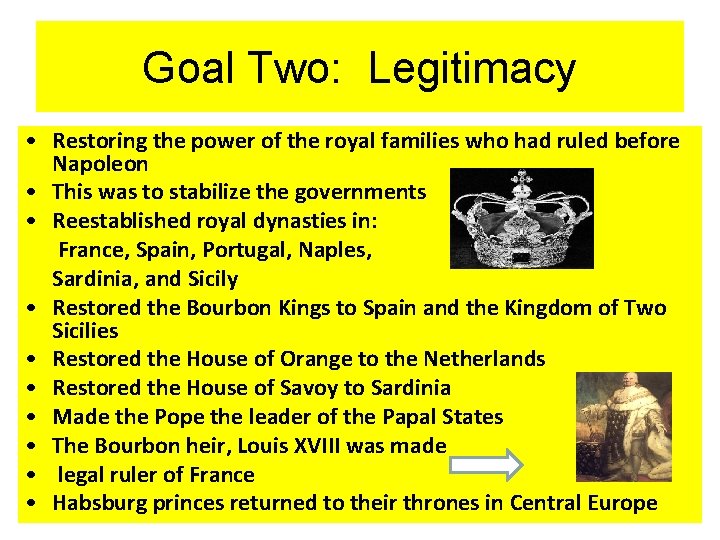 Goal Two: Legitimacy • Restoring the power of the royal families who had ruled
