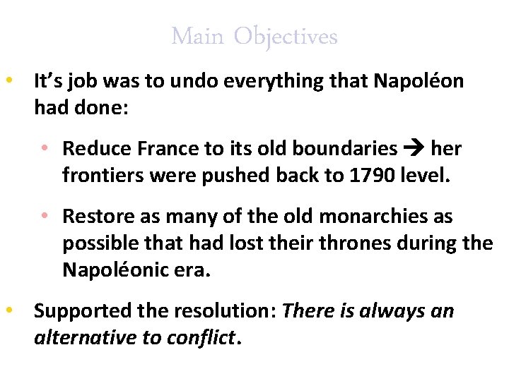 Main Objectives • It’s job was to undo everything that Napoléon had done: •