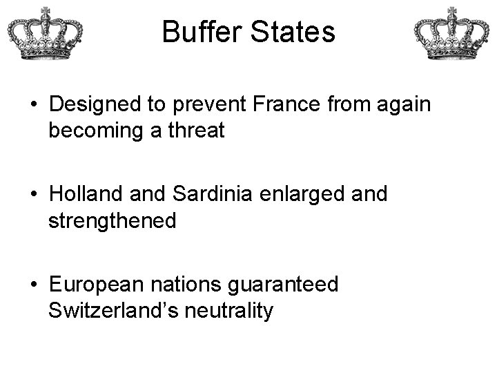 Buffer States • Designed to prevent France from again becoming a threat • Holland