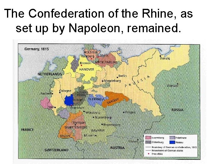 The Confederation of the Rhine, as set up by Napoleon, remained. 