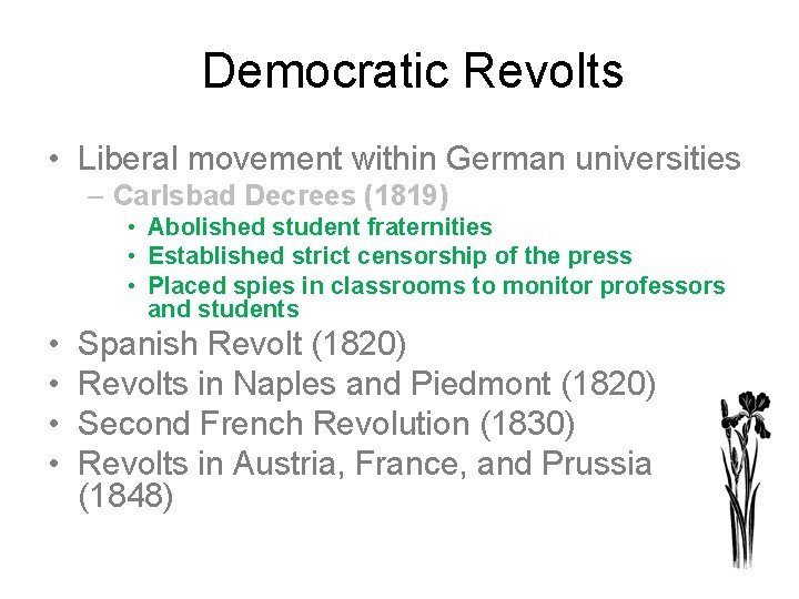 Democratic Revolts • Liberal movement within German universities – Carlsbad Decrees (1819) • Abolished
