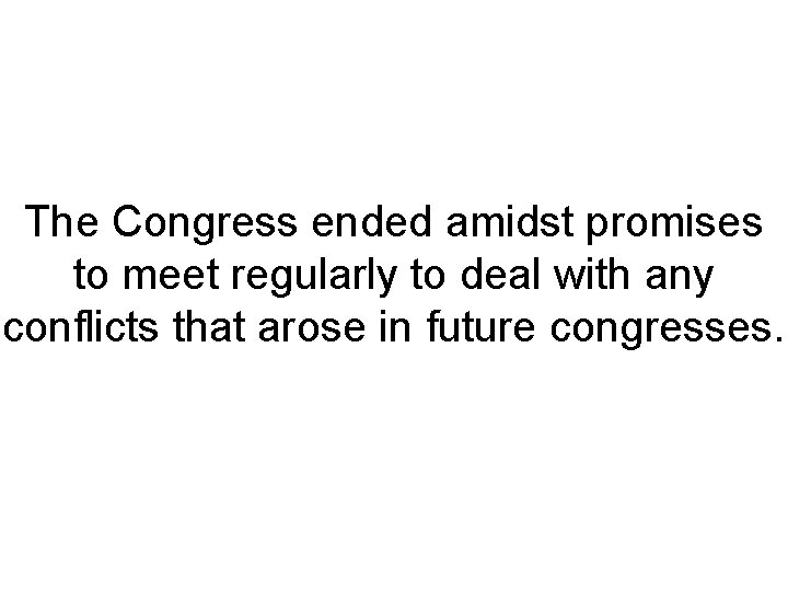 The Congress ended amidst promises to meet regularly to deal with any conflicts that