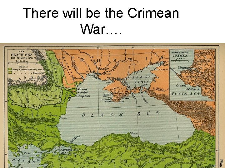 There will be the Crimean War…. 