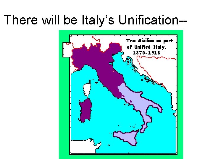 There will be Italy’s Unification-- 