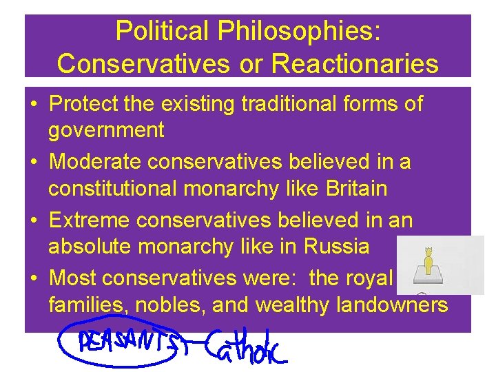 Political Philosophies: Conservatives or Reactionaries • Protect the existing traditional forms of government •