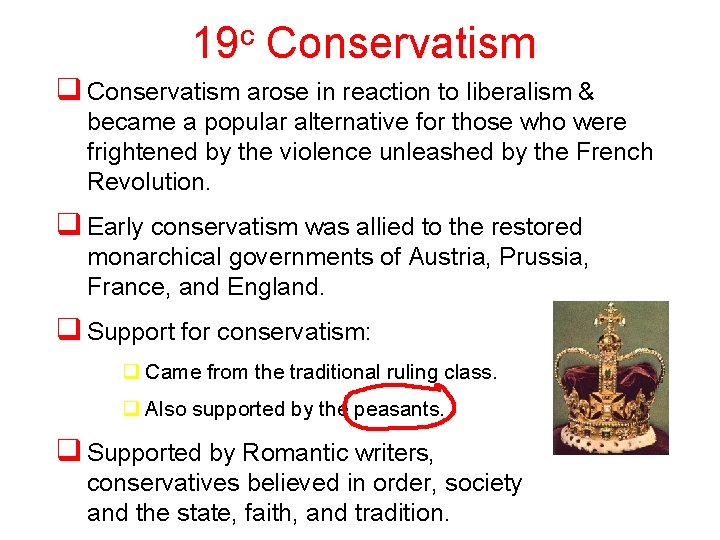 19 c Conservatism q Conservatism arose in reaction to liberalism & became a popular