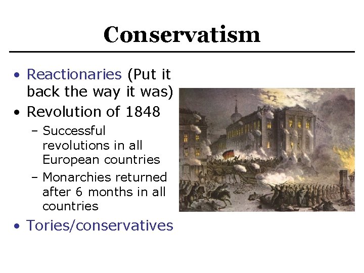 Conservatism • Reactionaries (Put it back the way it was) • Revolution of 1848