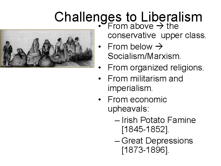 Challenges to Liberalism • From above the conservative upper class. • From below Socialism/Marxism.