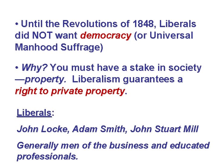  • Until the Revolutions of 1848, Liberals did NOT want democracy (or Universal