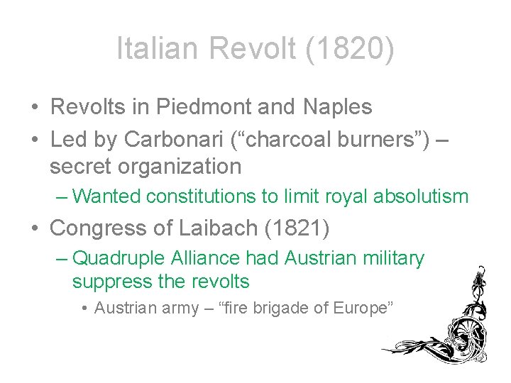 Italian Revolt (1820) • Revolts in Piedmont and Naples • Led by Carbonari (“charcoal