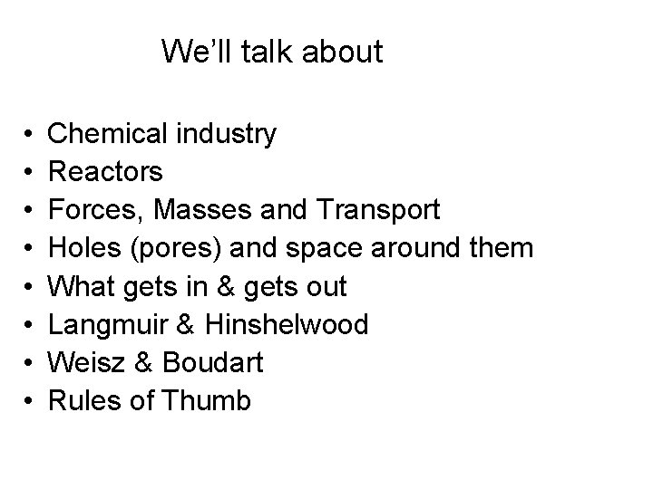 We’ll talk about • • Chemical industry Reactors Forces, Masses and Transport Holes (pores)