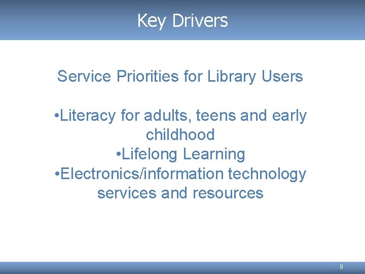 Key Drivers Service Priorities for Library Users • Literacy for adults, teens and early