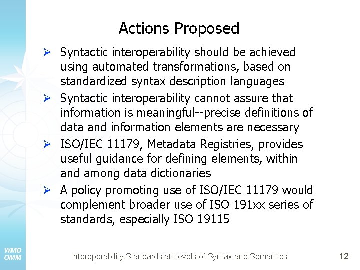 Actions Proposed Ø Syntactic interoperability should be achieved using automated transformations, based on standardized