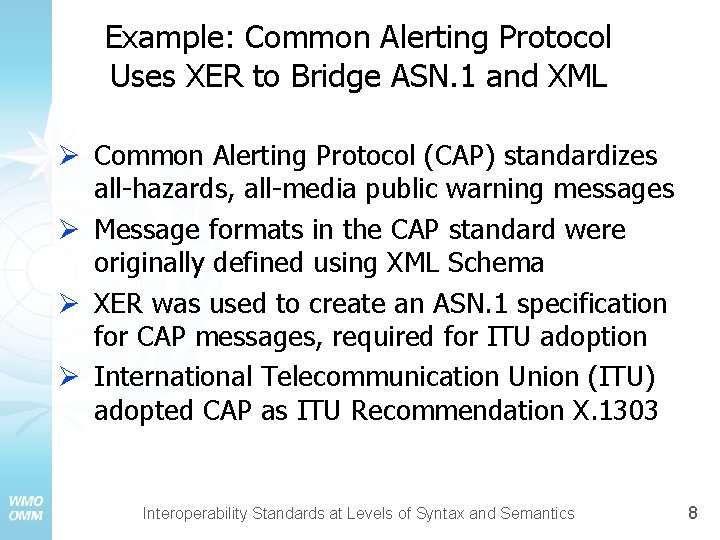 Example: Common Alerting Protocol Uses XER to Bridge ASN. 1 and XML Ø Common