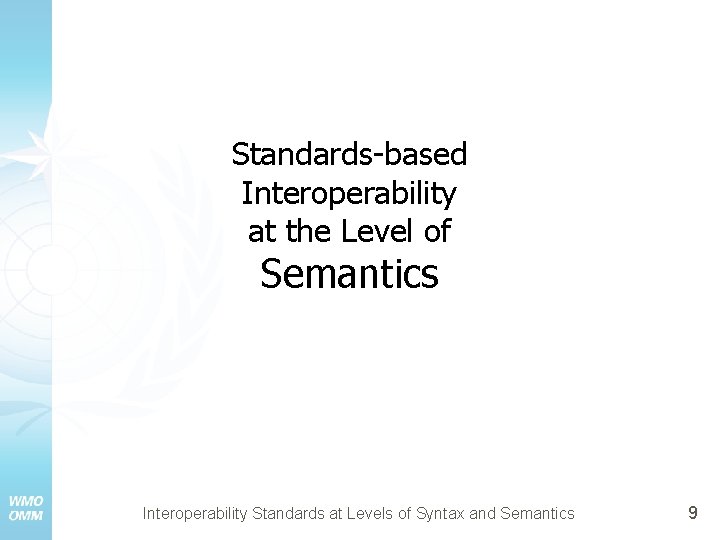 Standards-based Interoperability at the Level of Semantics Interoperability Standards at Levels of Syntax and