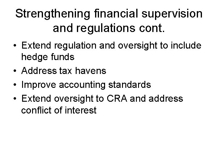 Strengthening financial supervision and regulations cont. • Extend regulation and oversight to include hedge