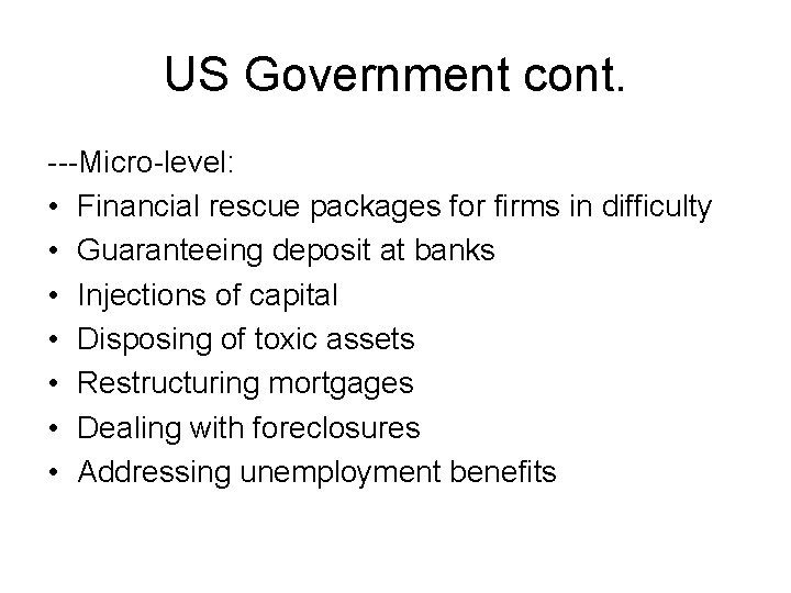 US Government cont. ---Micro-level: • Financial rescue packages for firms in difficulty • Guaranteeing