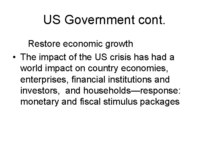 US Government cont. Restore economic growth • The impact of the US crisis had