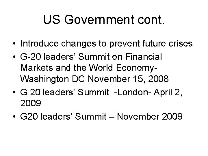 US Government cont. • Introduce changes to prevent future crises • G-20 leaders’ Summit