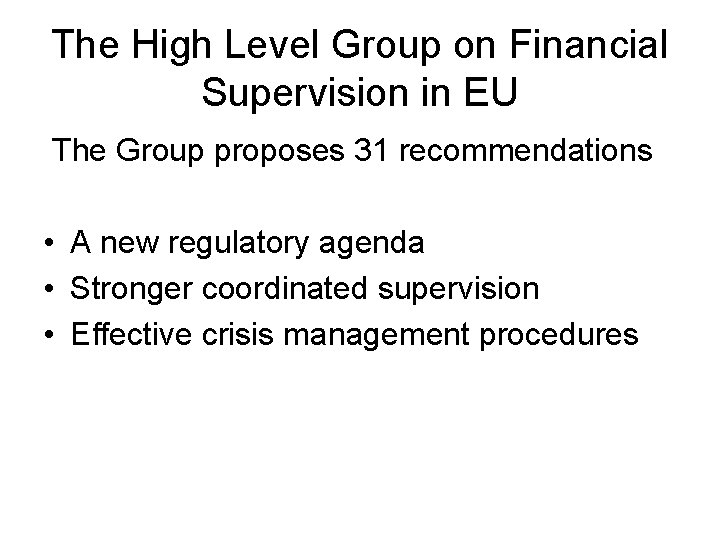 The High Level Group on Financial Supervision in EU The Group proposes 31 recommendations