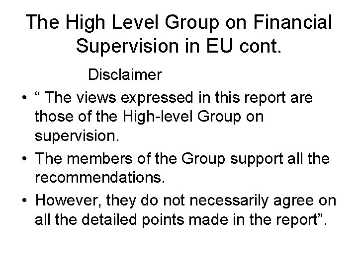 The High Level Group on Financial Supervision in EU cont. Disclaimer • “ The