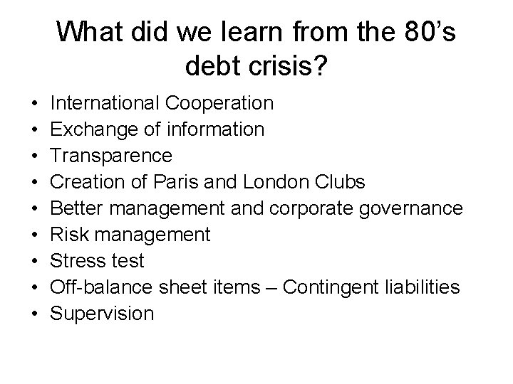 What did we learn from the 80’s debt crisis? • • • International Cooperation