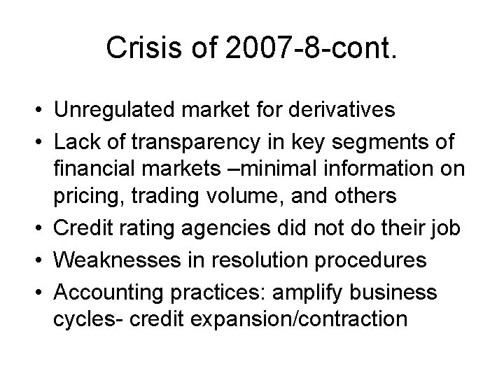 Crisis of 2007 -8 -cont. • Unregulated market for derivatives • Lack of transparency