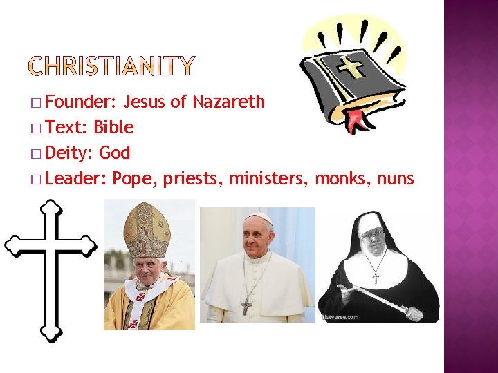 � Founder: Jesus of Nazareth � Text: Bible � Deity: God � Leader: Pope,