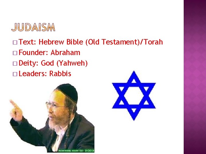 � Text: Hebrew Bible (Old Testament)/Torah � Founder: Abraham � Deity: God (Yahweh) �