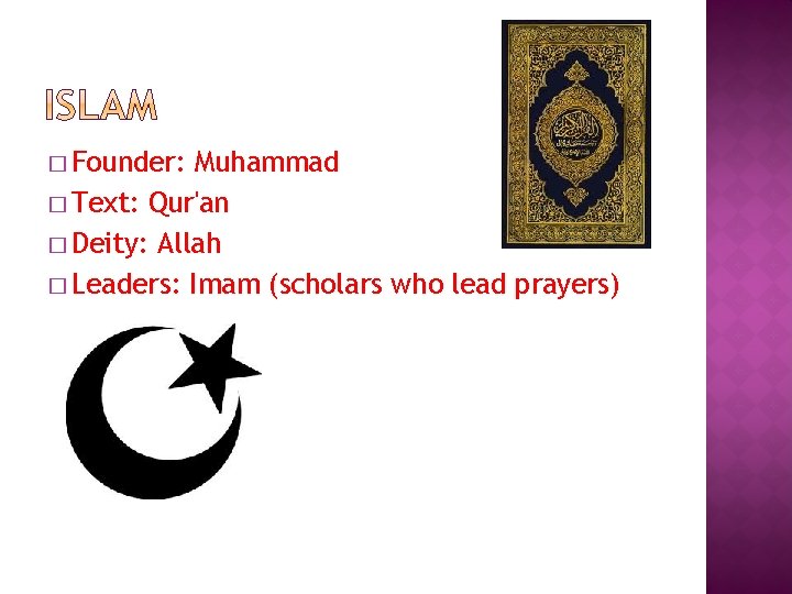 � Founder: Muhammad � Text: Qur'an � Deity: Allah � Leaders: Imam (scholars who