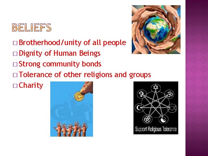 � Brotherhood/unity of all people � Dignity of Human Beings � Strong community bonds