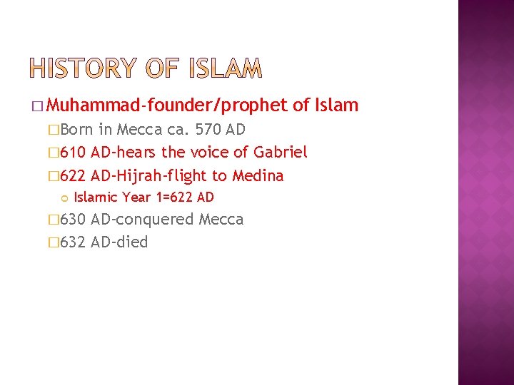 � Muhammad-founder/prophet �Born of Islam in Mecca ca. 570 AD � 610 AD-hears the