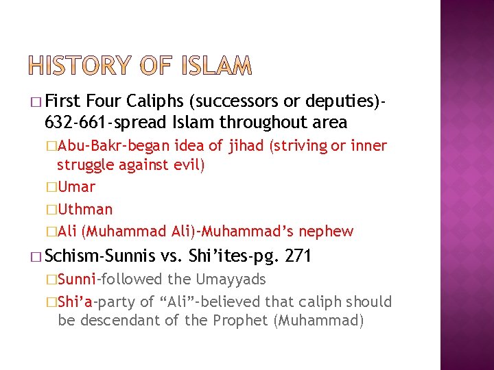 � First Four Caliphs (successors or deputies)632 -661 -spread Islam throughout area �Abu-Bakr-began idea