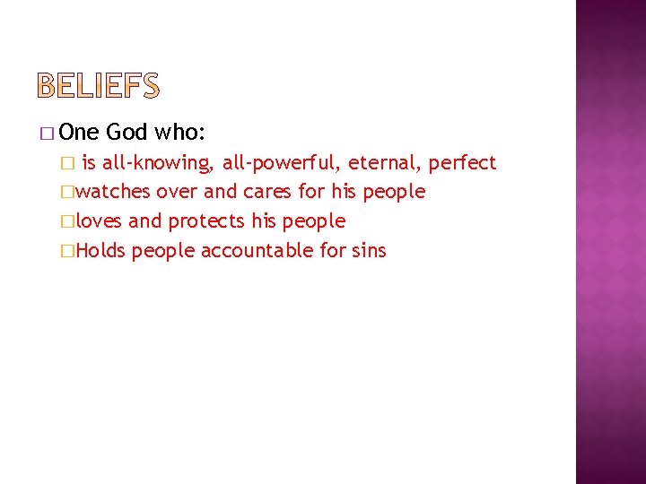 � One God who: is all-knowing, all-powerful, eternal, perfect �watches over and cares for