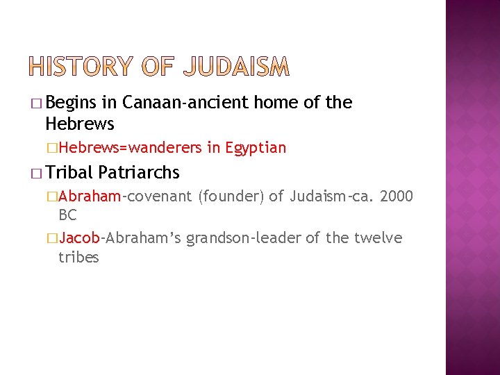 � Begins in Canaan-ancient home of the Hebrews �Hebrews=wanderers � Tribal in Egyptian Patriarchs