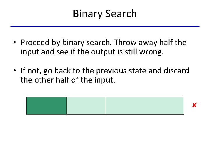 Binary Search • Proceed by binary search. Throw away half the input and see