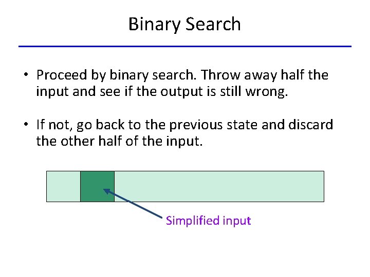 Binary Search • Proceed by binary search. Throw away half the input and see