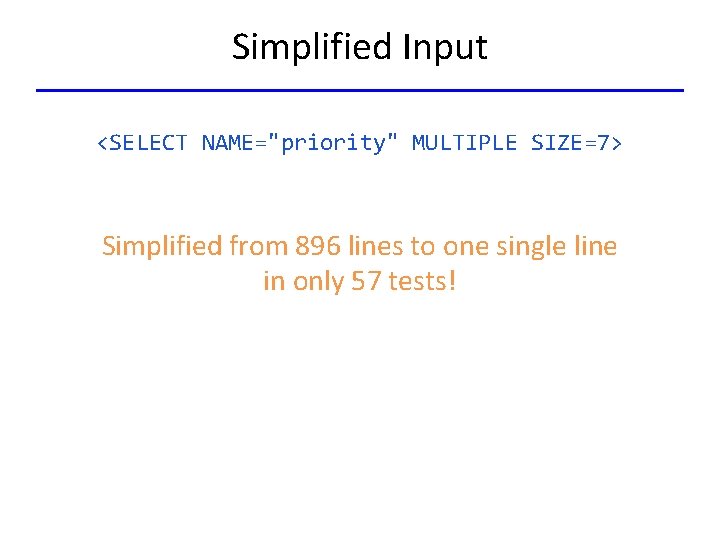 Simplified Input <SELECT NAME="priority" MULTIPLE SIZE=7> Simplified from 896 lines to one single line